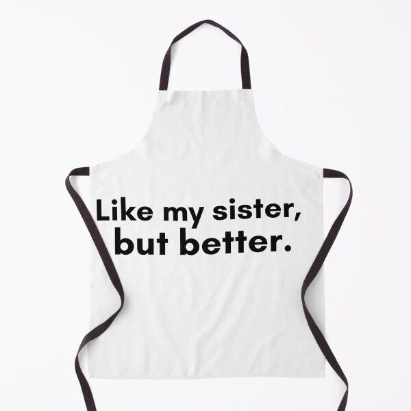 Item preview, Like My Sister, But Better designed and sold by TrendIt-.