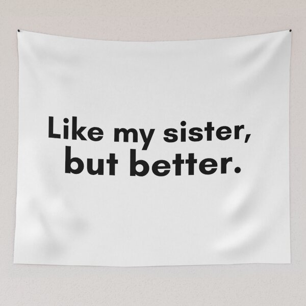 Item preview, Like My Sister, But Better designed and sold by TrendIt-.