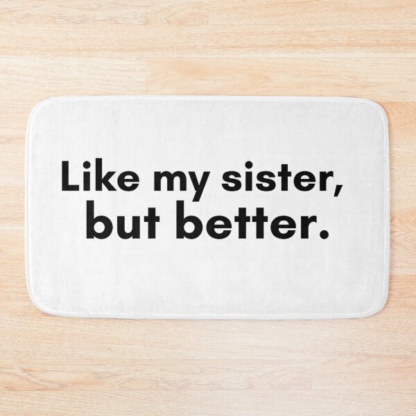 Item preview, Like My Sister, But Better designed and sold by TrendIt-.