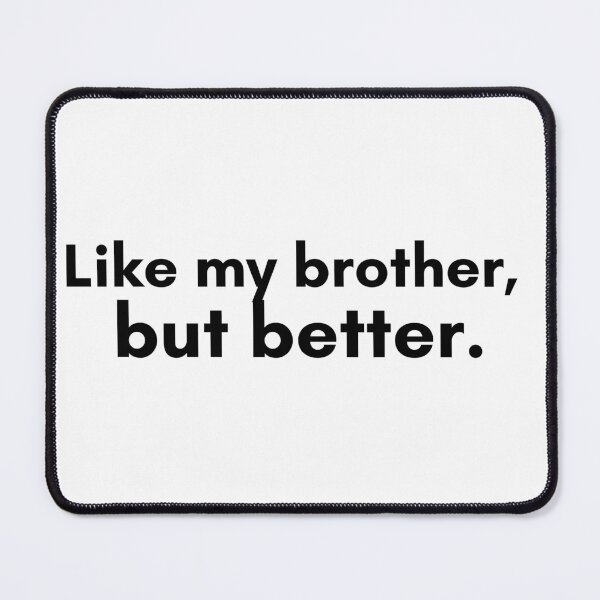 Item preview, Like My Brother, But Better designed and sold by TrendIt-.