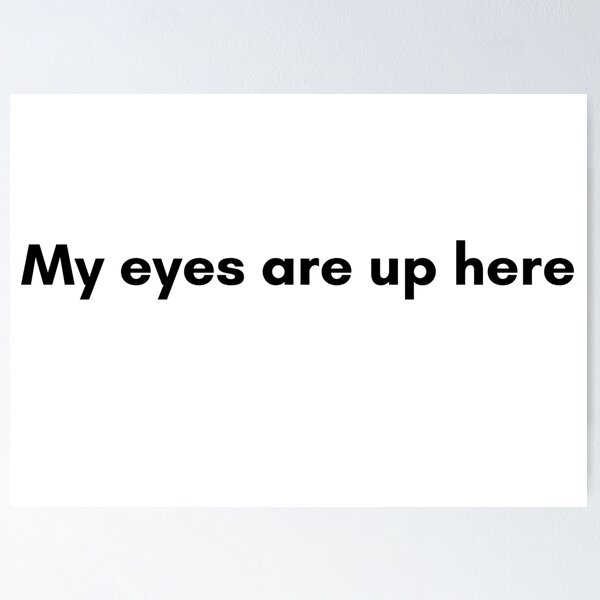 Item preview, My Eyes Are Up Here designed and sold by TrendIt-.