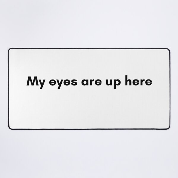 Item preview, My Eyes Are Up Here designed and sold by TrendIt-.
