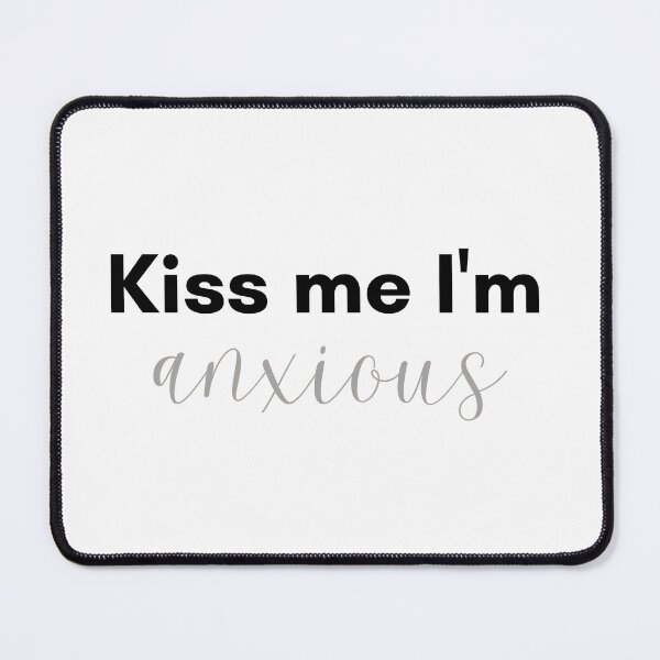 Item preview, Kiss Me Im Anxious designed and sold by TrendIt-.