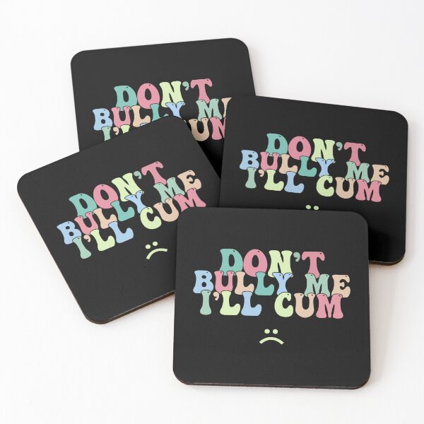 Item preview, Don't Bully Me I'll Cum designed and sold by designclub.