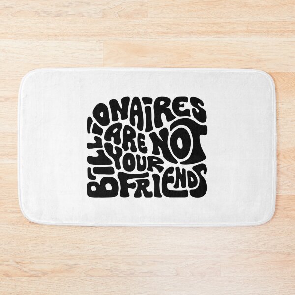 Item preview, Billionaires Are Not Your Friends designed and sold by Unhinged Heather.