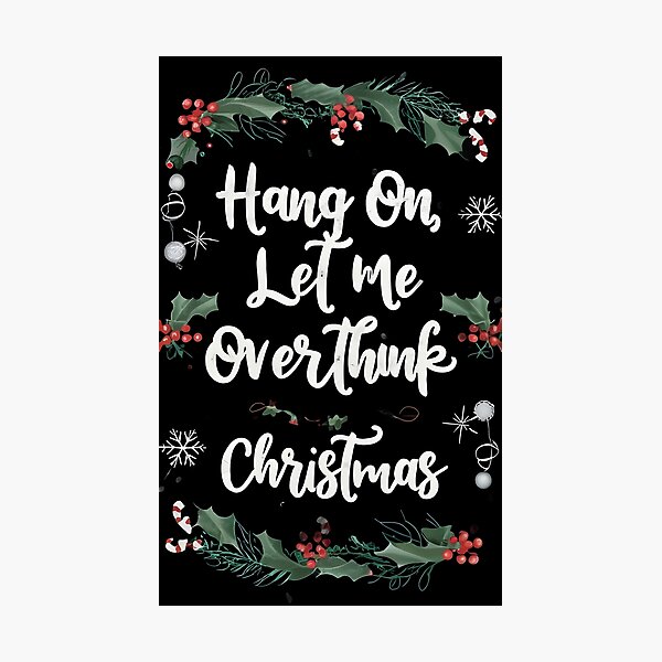 Item preview, Hang On, Let Me Overthink Christmas designed and sold by MShop Co.