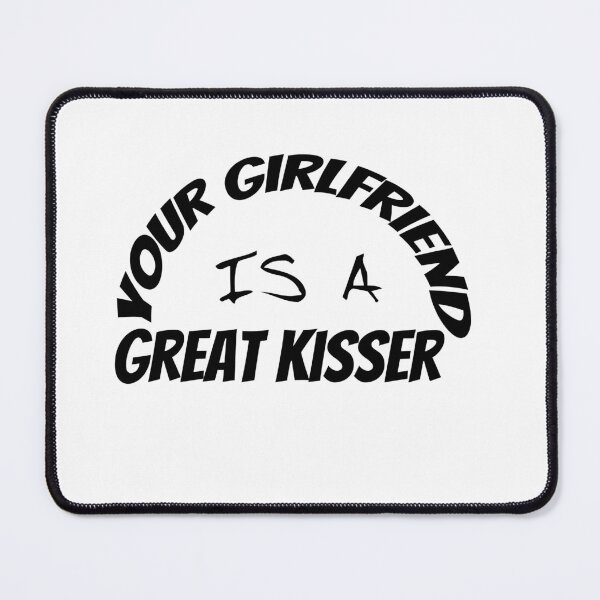 Item preview, Your Girlfriend Is a Great Kisser designed and sold by smartness-shop.