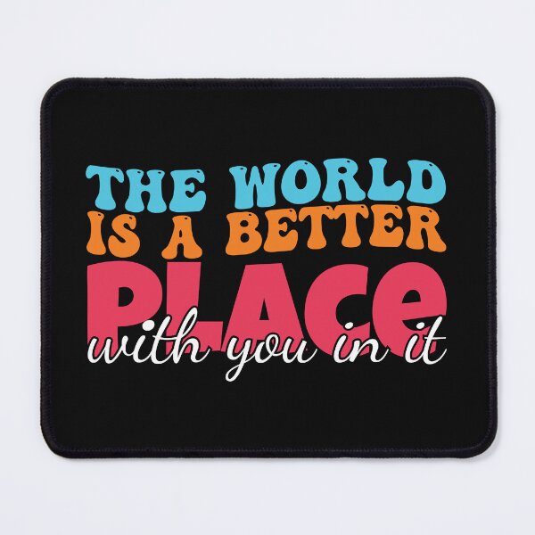Item preview, The World Is A Better Place with you in it designed and sold by MDSDesigns.