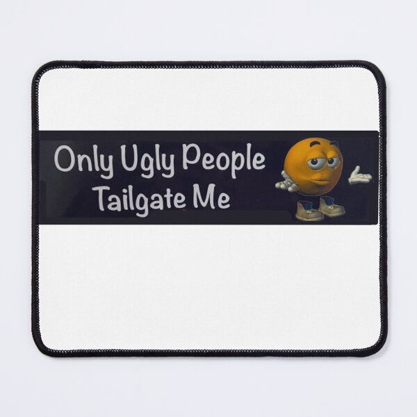 Item preview, Only ugly people tailgate me  designed and sold by Big  Donuts ⭐⭐⭐⭐⭐.