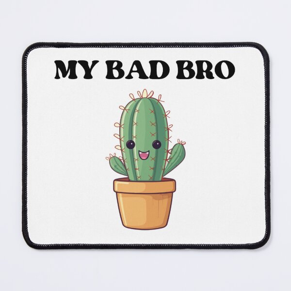 Item preview, MY BAD BRO cute cactus gaming my bad bro designed and sold by Design-model.