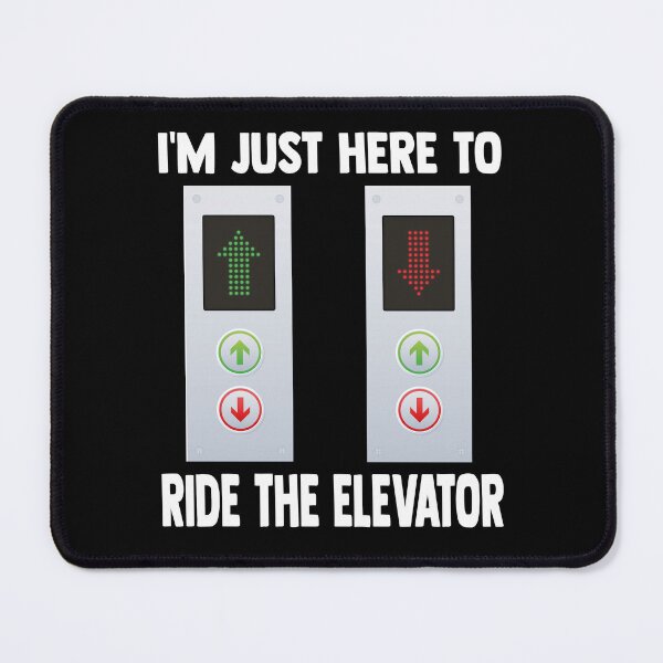 Item preview, I'm just here to ride the elevator Elevator mechanics designed and sold by Norstyle.