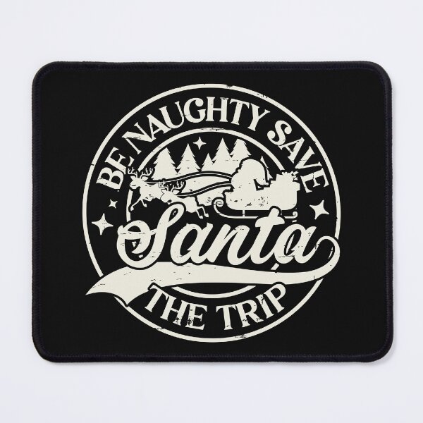 Item preview, BE NAUGHTY SAVE SANTA THE TRIP designed and sold by BorczVisuals.