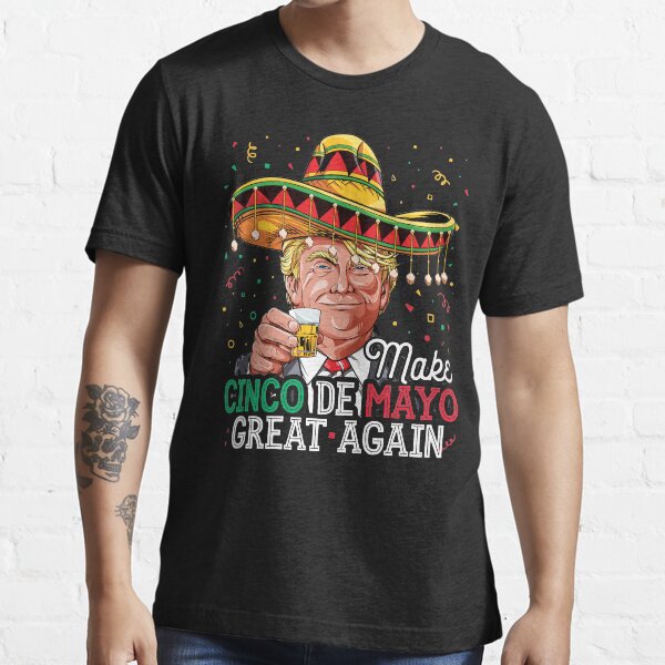 Hacer el Cinco de Mayo Great Again camiseta Mujeres Trump Sombrero Camiseta esencial