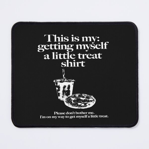 Item preview, This Is My Getting Myself A Little Treat Don't Bother Me designed and sold by Pitchou07.