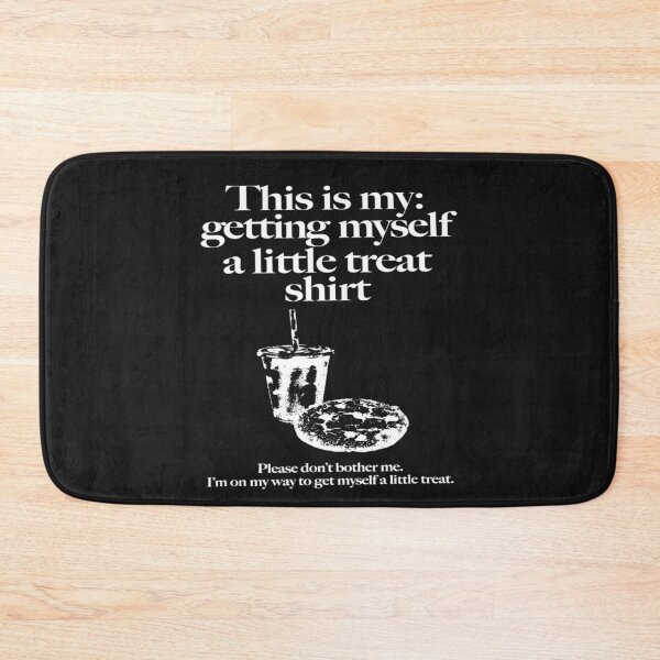 Item preview, This Is My Getting Myself A Little Treat Don't Bother Me designed and sold by Pitchou07.