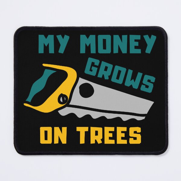 Item preview, My Money grows on trees - A wood saw and a lumberjack - I make money on a tree | no money designed and sold by Erry-ewell.