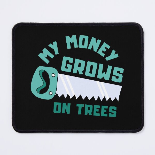 Item preview, My money grows on trees - A wood saw and a lumberjack - I make money on a tree | Menthol designed and sold by Erry-ewell.