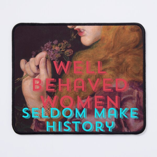 Item preview, Well Behaved Women Seldom Make History designed and sold by Rachel Feltman.