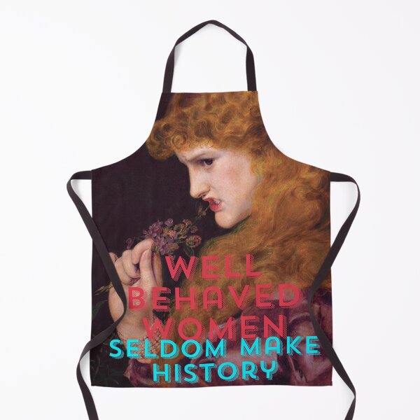 Item preview, Well Behaved Women Seldom Make History designed and sold by Rachel Feltman.