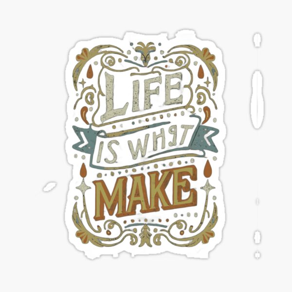 Item preview, Life is what make designed and sold by Adiss23.