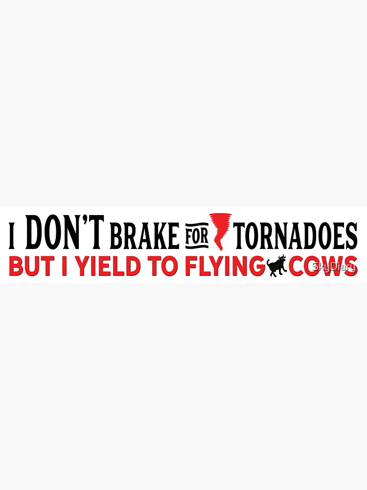 I Don't Brake for Tornadoes - I Yield to Flying Cows sticker by SkyDiary