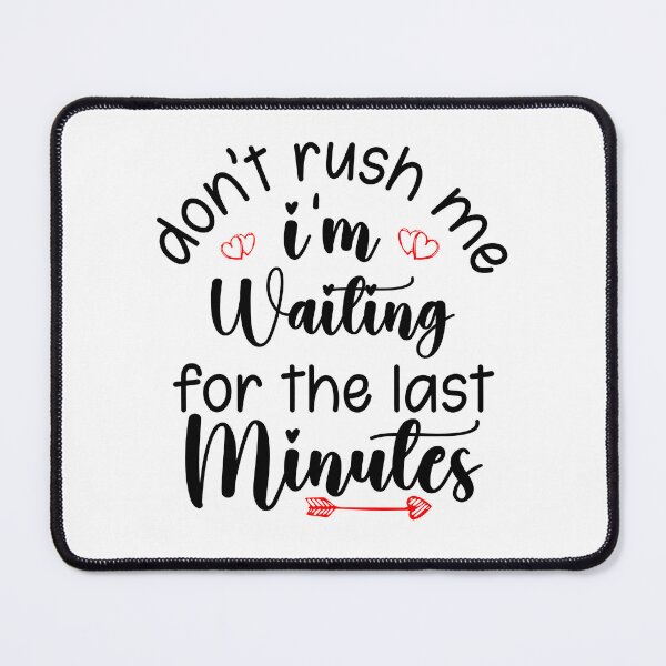 Item preview, Funny Don't Rush Me I'm Waiting For The Last Minutes, Jokes Quotes For Girls and womens designed and sold by ArtByKatti.