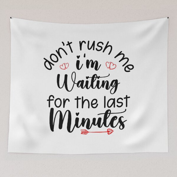 Item preview, Funny Don't Rush Me I'm Waiting For The Last Minutes, Jokes Quotes For Girls and womens designed and sold by ArtByKatti.