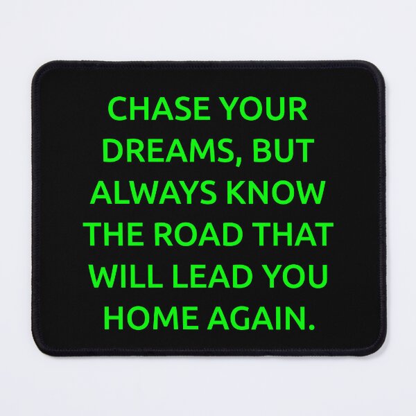 Item preview, Chase your dreams, but always know the road that will lead you home again. designed and sold by IMCDT.