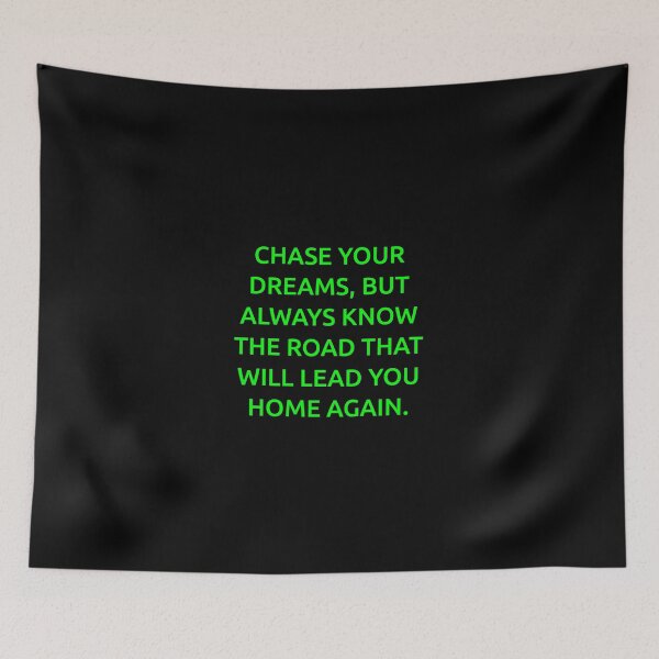 Item preview, Chase your dreams, but always know the road that will lead you home again. designed and sold by IMCDT.