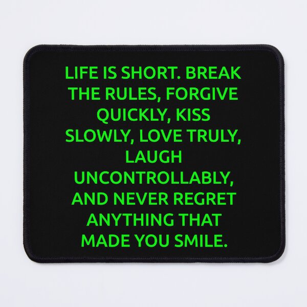 Item preview, Life is short. Break the rules, forgive quickly, kiss slowly, love truly, laugh uncontrollably, and never regret anything that made you smile. designed and sold by IMCDT.
