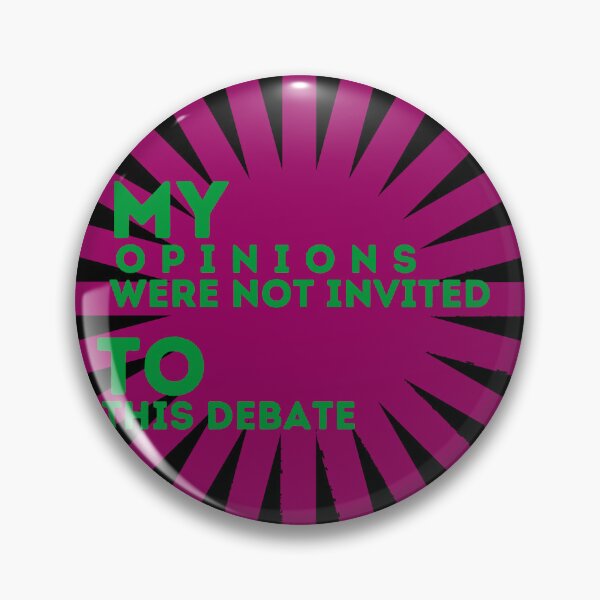 Item preview, My opinions were not invited to this debate designed and sold by onum2018.