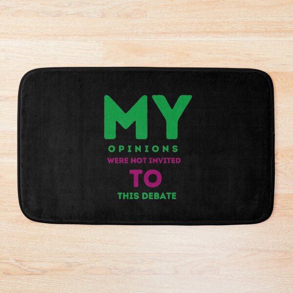 Item preview, My opinions were not invited to this debate designed and sold by onum2018.