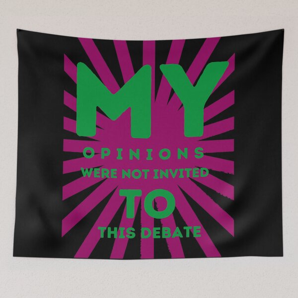 Item preview, My opinions were not invited to this debate designed and sold by onum2018.