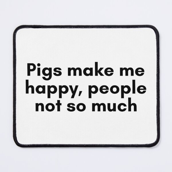 Item preview, Pigs Make Me Happy, People Not So Much designed and sold by TrendIt-.