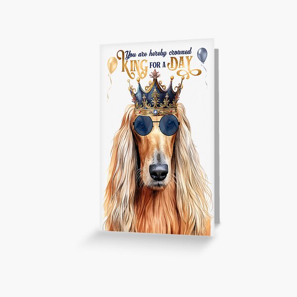 Afghan Hound Funny Birthday Dog King for a Day Greeting Card