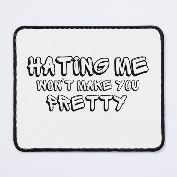 Item preview, Hating Me Won't Make You Pretty designed and sold by PurpleWay.