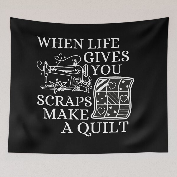 Item preview, When Life Gives You Scraps, Make a Quilt - Funny Quilter  designed and sold by Wiss2Arts.