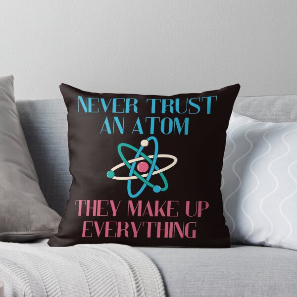 Item preview, Never Trust An Atom They Make Up Everything Funny Science designed and sold by MagicSD Designs.
