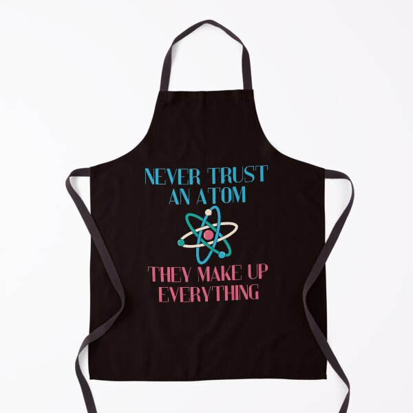 Item preview, Never Trust An Atom They Make Up Everything Funny Science designed and sold by MagicSD Designs.