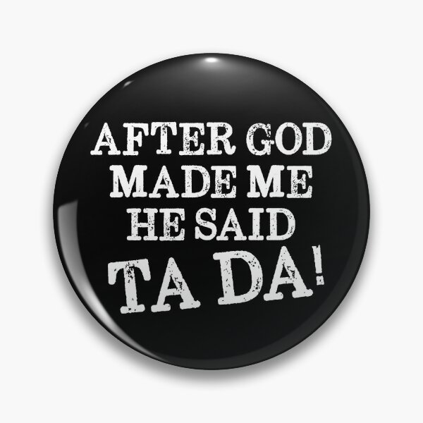 Item preview, After God Made Me He Said Ta Da! Christian designed and sold by Meliafroggy.