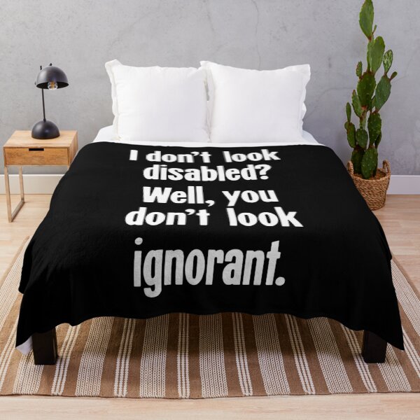 Item preview, I Don't Look Disabled? Well, You Don't Look Ignorant designed and sold by Good-Looking Corpse.