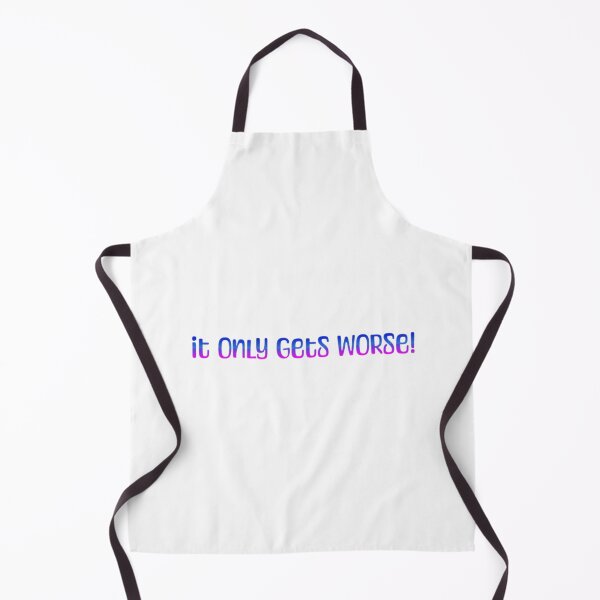 Item preview, It only gets worse! designed and sold by LittleBucolic.
