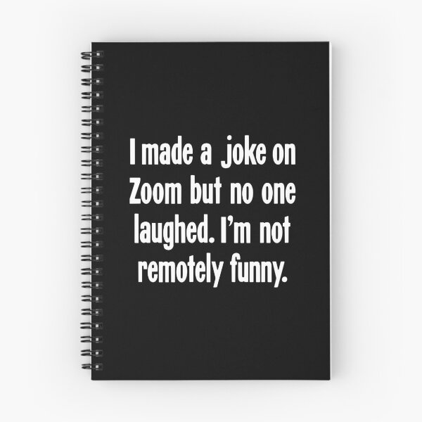 Item preview, I Made A Joke On Zoom But No One Laughed. I'm Not Remotely Funny. designed and sold by Good-Looking Corpse.