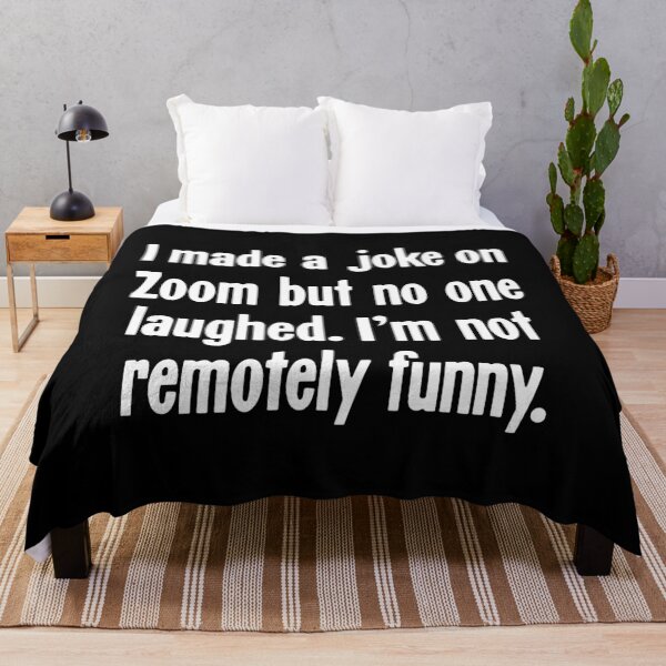 Item preview, I Made A Joke On Zoom But No One Laughed. I'm Not Remotely Funny. designed and sold by Good-Looking Corpse.