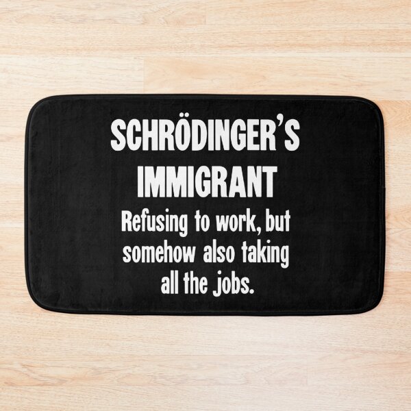 Item preview, Schrodinger's Immigrant: Refusing To Work, But Somehow Taking All the Jobs designed and sold by Good-Looking Corpse.