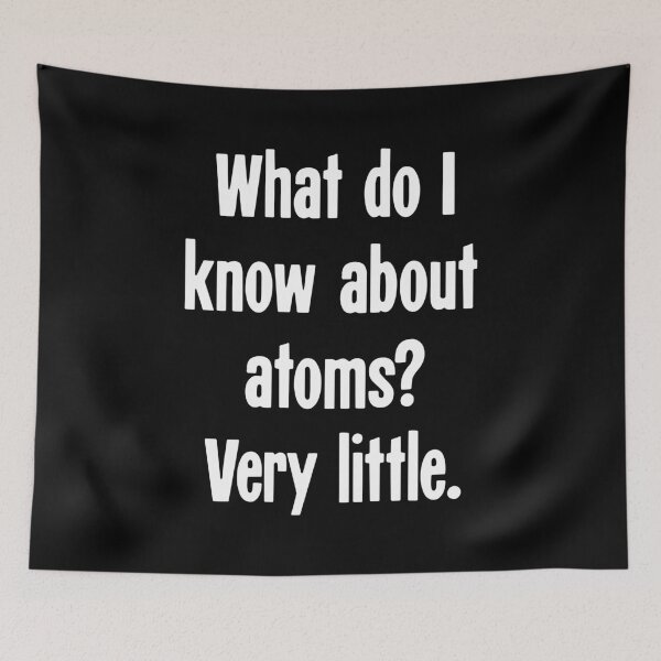 Item preview, What Do I Know About Atoms? Very Little. designed and sold by Good-Looking Corpse.