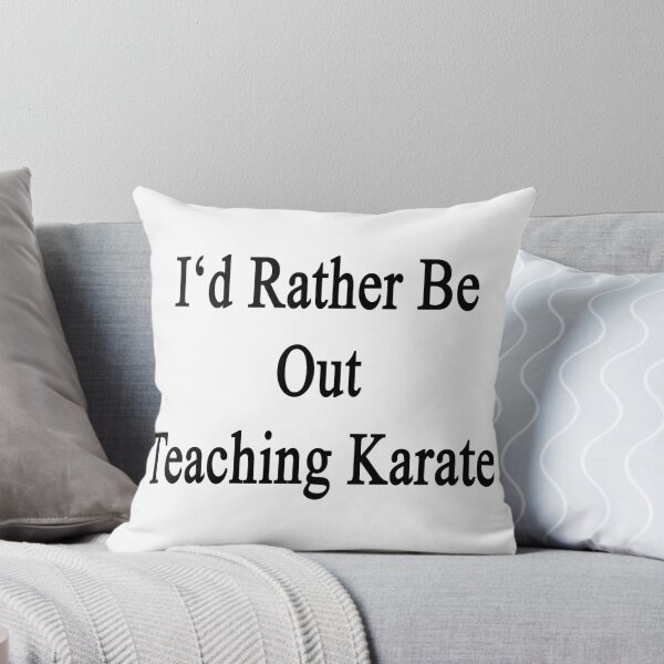 Item preview, I'd Rather Be Out Teaching Karate  designed and sold by supernova23.