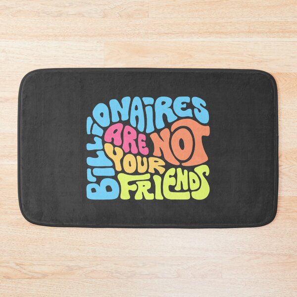 Item preview, Billionaires Are Not Your Friends designed and sold by Unhinged Heather.