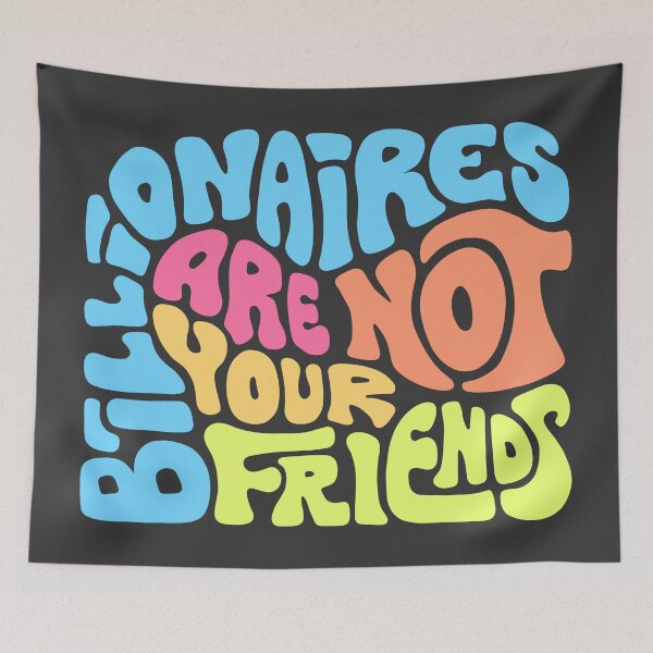 Item preview, Billionaires Are Not Your Friends designed and sold by Unhinged Heather.