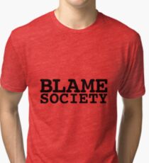 Blame Society Tri-blend T-Shirt